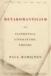 Metaromanticism: Aesthetics, Literature, Theory - Paul Hamilton