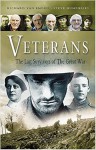 Veterans: The Last Survivors of the Great War - Richard Van Emden