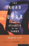 The Road to Ubar: Finding the Atlantis of the Sands - Nicholas Clapp