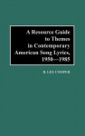 A Resource Guide to Themes in Contemporary American Song Lyrics, 1950-1985 - B. Lee Cooper