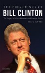 The Presidency of Bill Clinton: The Legacy of a New Domestic and Foreign Policy - Mark White