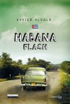 Habana Flash/ Havana Flash (Narrativa) (Spanish Edition) - Xavier Alcala