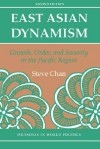 East Asian Dynamism: Growth, Order And Security In The Pacific Region, Second Edition - Steve Chan