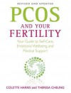 Pcos and Your Fertility: Your Guide to Self-Care, Emotional Wellbeing and Medical Support. Colette Harris and Theresa Cheung - Colette Harris