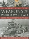 An Illustrated History of the Weapons of World War Two: A Comprehensive Directory of the Military Weapons Used in World War Two, from Field Artillery and Tanks to Torpedo Boats and Night Fighters, with More Than 180 Photographs - Donald Sommerville