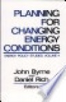 Planning for Changing Energy Conditions - John Byrne