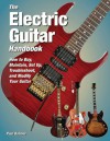 The Electric Guitar Handbook: How to Buy, Maintain, Set Up, Troubleshoot, and Modify Your Guitar - Paul Balmer