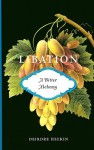 Libation, A Bitter Alchemy - Deirdre Heekin