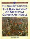 The Unholy Crusade: The Ransacking of Medieval Constantinople - William W. Lace