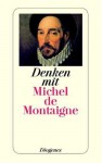 Denken mit Michel de Montaigne - Michel de Montaigne, Hanno Helbling