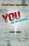 RealTime Speaking: YOU Are the Message! - Robert Rabbin