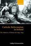 Catholic Reformation in Ireland: The Mission of Rinuccini 1645-1649 - Tadhg O' Hannrachain