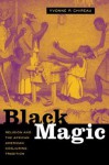 Black Magic: Religion and the African American Conjuring Tradition - Yvonne Patricia Chireau