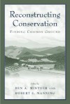 Reconstructing Conservation: Finding Common Ground - Ben A. Minteer