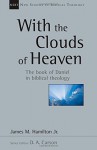 With the Clouds of Heaven: The Book of Daniel in Biblical Theology (New Studies in Biblical Theology) - James M. Hamilton Jr.