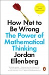 How Not to Be Wrong: The Power of Mathematical Thinking - Jordan Ellenberg