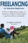 Freelancing for Absolute Beginners (2016): 10 Ways to Make Money Online as a Freelancer and How to Find & Keep Long Term Clients via LinkedIn - Warren Geisler, Red Mikhail