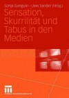 Sensation, Skurrilität Und Tabus In Den Medien - Anne Bachner, Sonja Ganguin