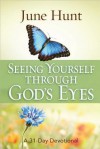 Seeing Yourself Through God's Eyes: A 31-Day Devotional - June Hunt