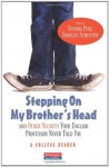 Stepping On My Brother's Head and Other Secrets Your English Professor Never Told You: A College Reader - Charles I Schuster, Sondra Perl