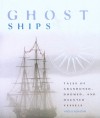 Ghost Ships: Tales of Abandoned, Doomed, and Haunted Vessels - Angus Konstam