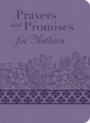 Prayers and Promises for Mothers - Barbour Publishing Inc.