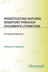 Investigating Natural Disasters Through Children's Literature: An Integrated Approach - Anthony Fredericks