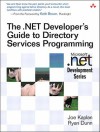 The .Net Developer's Guide to Directory Services Programming - Joe Kaplan, Ryan Dunn