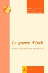 La Guerre D'Irak: Prelude D'Un Nouvel Ordre International? - Barbara Delcourt