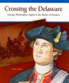 Crossing the Delaware: George Washington Fights the Battle of Trenton - Arlan Dean