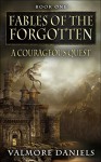 A Courageous Quest (Fables Of The Forgotten, Book One) - Valmore Daniels