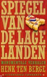 Spiegel van de lage landen: monumentale verhalen - H.C. ten Berge