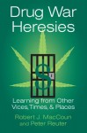 Drug War Heresies: Learning from Other Vices, Times, and Places (RAND Studies in Policy Analysis) - Robert J. MacCoun, Peter Reuter