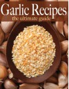 Garlic Recipes - The Ultimate Guide - Amanda Ingelleri, Encore Books