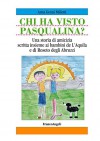 Chi ha visto Pasqualina? Pasqualina missing dog. Una storia di amicizia scritta insieme ai bambini de L'Aquila e di Roseto degli Abruzzi. A friendship ... and Roseto degli Abruzzi (Italian Edition) - Miliotti Anna Genni, T. Jordan