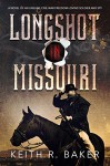 Longshot in Missouri: A novel of a Civil War soldier (The Longshot Series Book 1) - Keith R. Baker