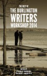 The Best of the Burlington Writers Workshop 2014 - Peter Biello, Martin Bock, Paul Hobday, Amanda Vella