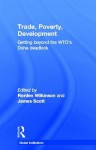 Trade, Poverty, Development: Getting Beyond the Wto's Doha Deadlock - rorden wilkinson, James Scott