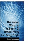 This Singing World An Anthology Of Modern Poetry For Young People - Louis Untermeyer