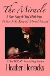 The Miracle (A Short Story of Christ's Birth from Women Who Knew the Mortal Messiah) - Heather Horrocks