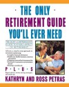 Only Retirement Guide You'll Ever Need - Ross Petras, Kathryn Petras