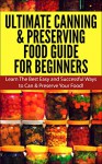 Ultimate Canning & Preserving Food Guide for Beginner: Learn the Best Easy and Successful Ways to Can and Preserve Your Food! (Canning, Preserving, Canning ... Preserving Food, Canning and Preserving) - Claire Daniels