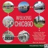 Walking Chicago: 31 Tours of the Windy City's Classic Bars, Scandalous Sites, Historic Architecture, Dynamic Neighborhoods, and Famous Lakeshore - Ryan Ver Berkmoes