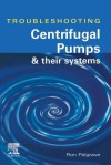 Troubleshooting Centrifugal Pumps and Their Systems - Ron Palgrave, Unknown