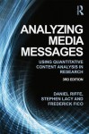 Analyzing Media Messages: Using Quantitative Content Analysis in Research - Daniel Riff, Stephen Lacy, Frederick Fico, Daniel Riffe