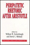 Peripatetic Rhetoric After Aristotle - William Fortenbaugh, William W. Fortenbaugh