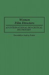 Women Film Directors: An International Bio-Critical Dictionary - Gwendolyn Audrey Foster