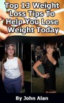 Top 13 Weight Loss Tips To Help You Lose Weight Today - John Alan