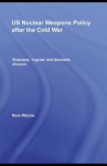 Us Nuclear Weapons Policy After The Cold War: Russians, 'Rogues' And Domestic Division - Nick Ritchie