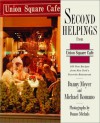 Second Helpings from Union Square Cafe: 140 New Recipes from New York's Acclaimed Restaurant - Danny Meyer, Michael Romano, Corp Union Square Cafe